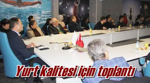 Yurt kalitesi için toplantı