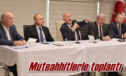 Müteahhitlerle toplantı