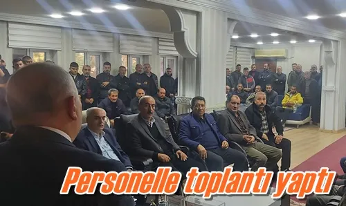 Personelle toplantı yaptı