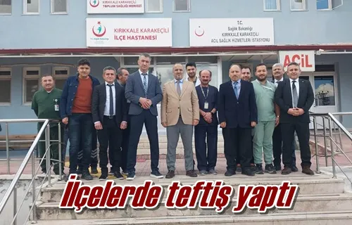 İlçelerde teftiş yaptı