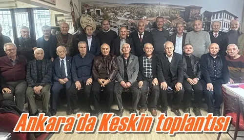 Ankara’da Keskin toplantısı