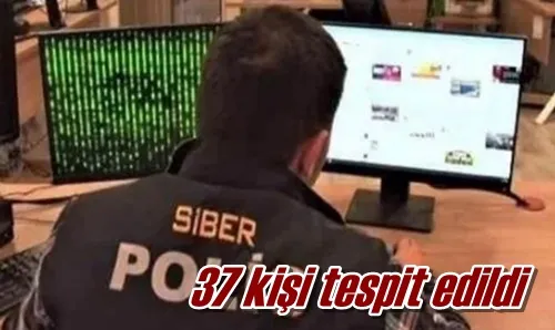 37 kişi tespit edildi