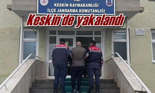 Keskin’de yakalandı