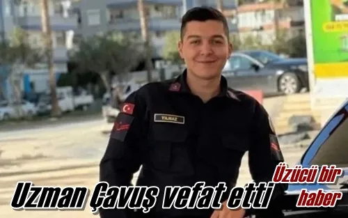 Uzman Çavuş vefat etti