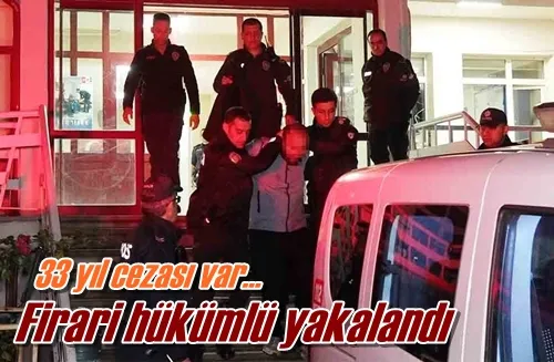 Firari hükümlü yakalandı