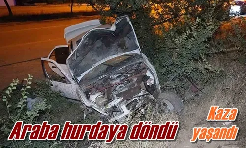 Araba hurdaya döndü