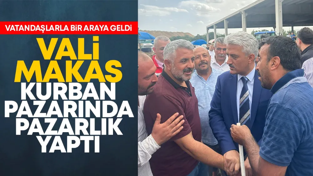 Vali Makas, kurban pazarında pazarlık yaptı