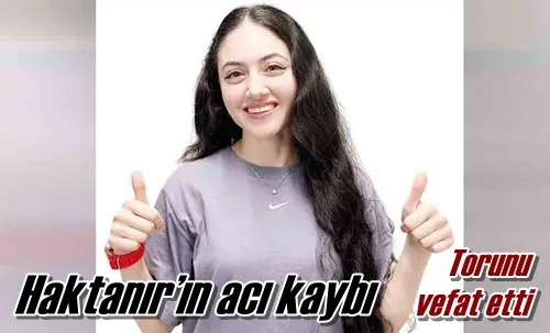 Haktanır’ın acı kaybı