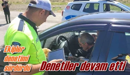 Denetimler devam etti