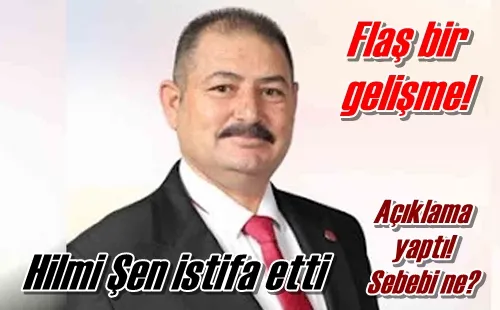 Hilmi Şen istifa etti