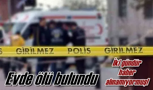 Evde ölü bulundu