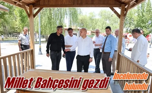 Millet Bahçesini gezdi