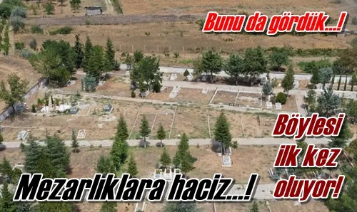 Mezarlıklara haciz…!