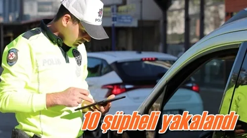 10 şüpheli yakalandı