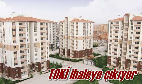 TOKİ ihaleye çıkıyor