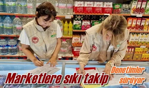 Marketlere sıkı takip