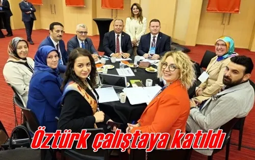 Öztürk çalıştaya katıldı