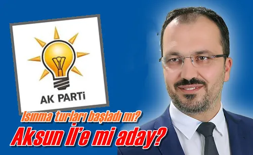 Aksun İl’e mi aday?