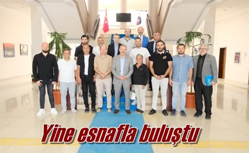 Yine esnafla buluştu