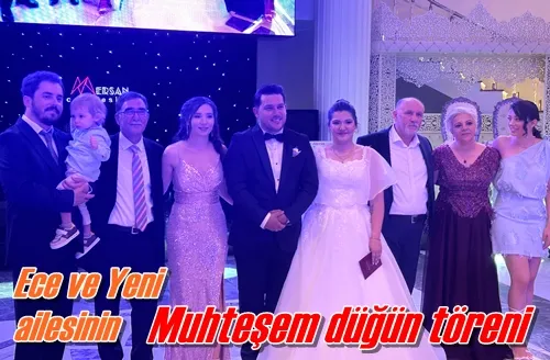 Ece ve Yeni ailesinin Muhteşem düğün töreni