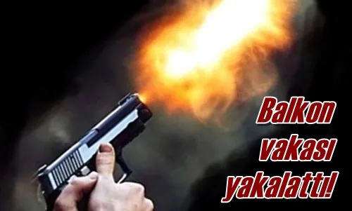 Balkon vakası yakalattı!