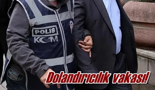 Dolandırıcılık vakası!