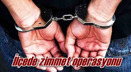 İlçede zimmet operasyonu