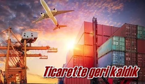 Ticarette geri kaldık