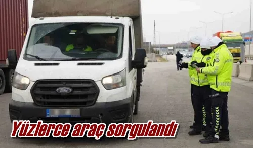 Yüzlerce araç sorgulandı