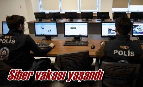 Siber vakası yaşandı