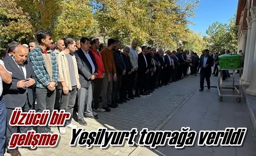 Yeşilyurt toprağa verildi