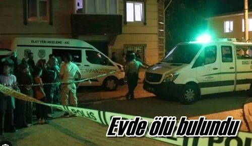 Evde ölü bulundu