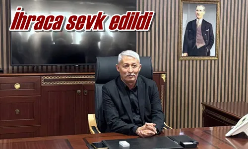 İhraca sevk edildi
