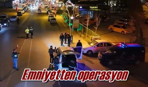 Emniyetten operasyon