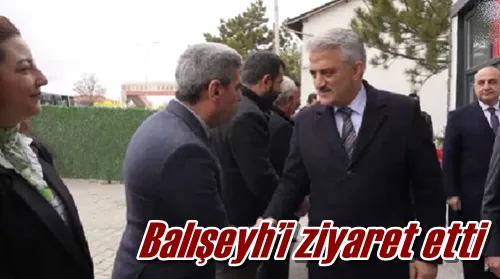 Balışeyh’i ziyaret etti