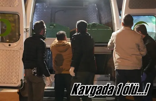 Kavgada 1 ölü…!