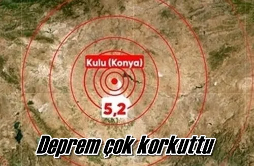 Deprem çok korkuttu