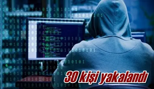 30 kişi yakalandı