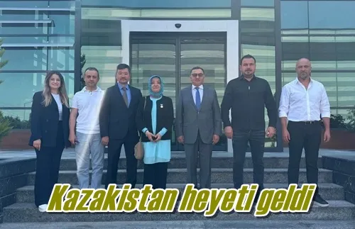 Kazakistan heyeti geldi