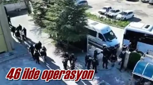 46 ilde operasyon