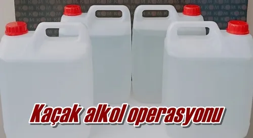 Kaçak alkol operasyonu