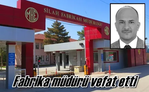 Fabrika müdürü vefat etti