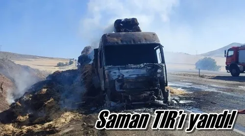 Saman TIR’ı yandı!