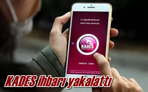 KADES ihbarı yakalattı