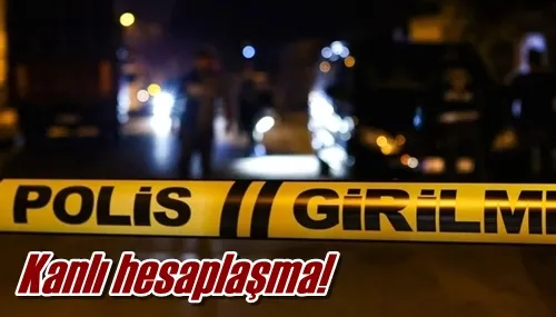 Kanlı hesaplaşma!