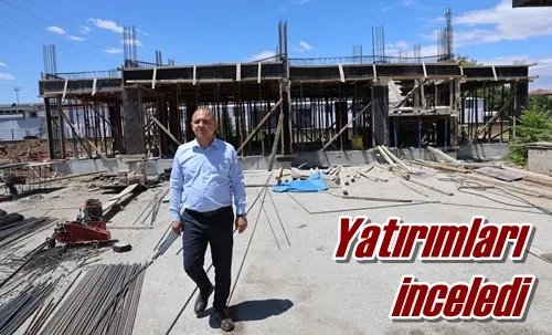 Yatırımları inceledi