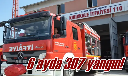 6 ayda 307 yangın! 