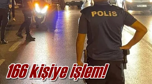 166 kişiye işlem!