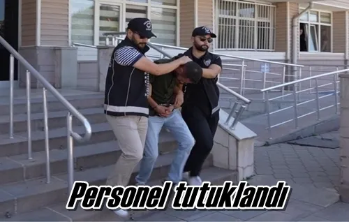 Personel tutuklandı