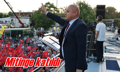 Mitinge katıldı